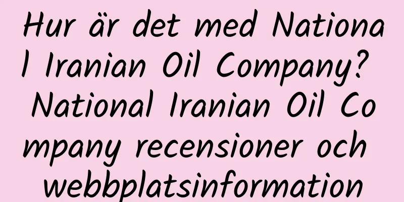 Hur är det med National Iranian Oil Company? National Iranian Oil Company recensioner och webbplatsinformation
