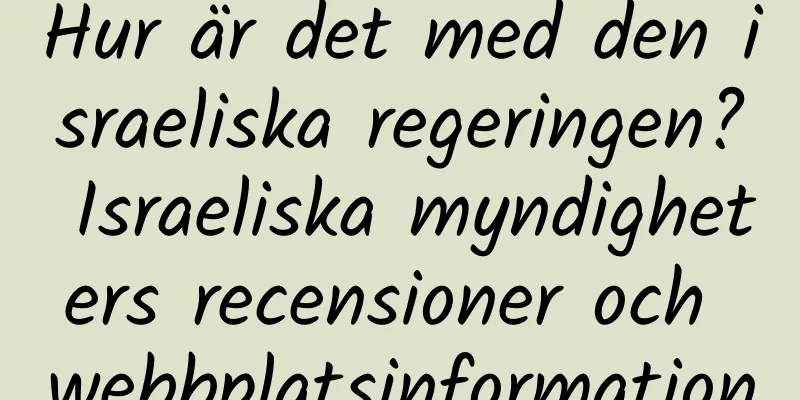Hur är det med den israeliska regeringen? Israeliska myndigheters recensioner och webbplatsinformation
