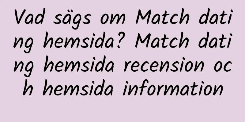 Vad sägs om Match dating hemsida? Match dating hemsida recension och hemsida information