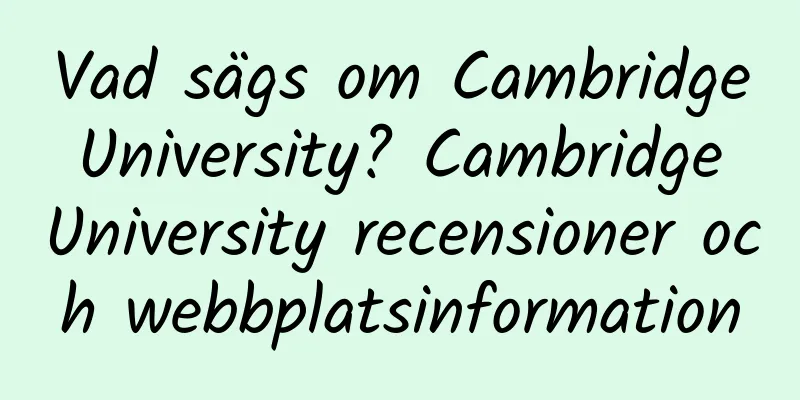 Vad sägs om Cambridge University? Cambridge University recensioner och webbplatsinformation