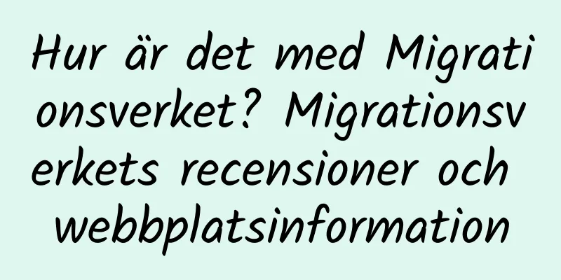 Hur är det med Migrationsverket? Migrationsverkets recensioner och webbplatsinformation
