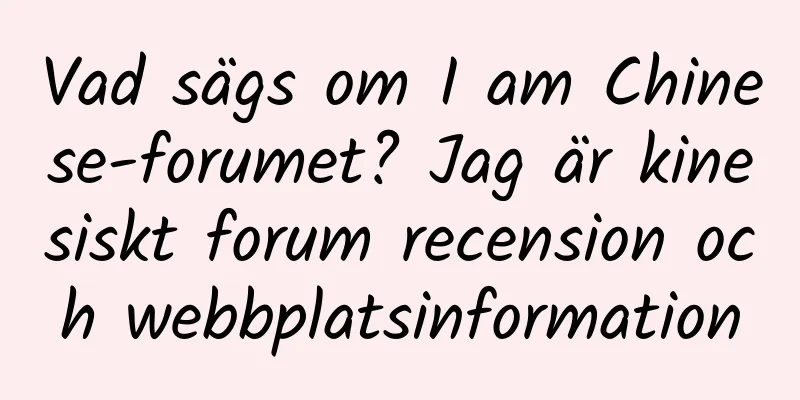 Vad sägs om I am Chinese-forumet? Jag är kinesiskt forum recension och webbplatsinformation