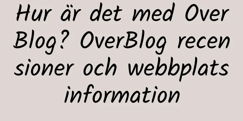 Hur är det med OverBlog? OverBlog recensioner och webbplatsinformation