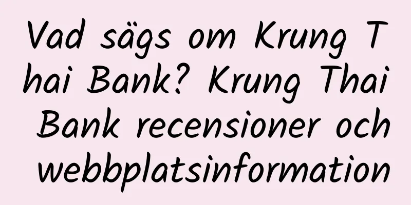 Vad sägs om Krung Thai Bank? Krung Thai Bank recensioner och webbplatsinformation