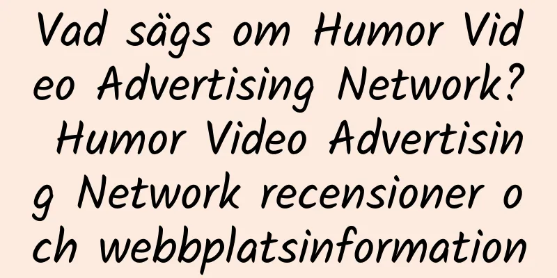 Vad sägs om Humor Video Advertising Network? Humor Video Advertising Network recensioner och webbplatsinformation