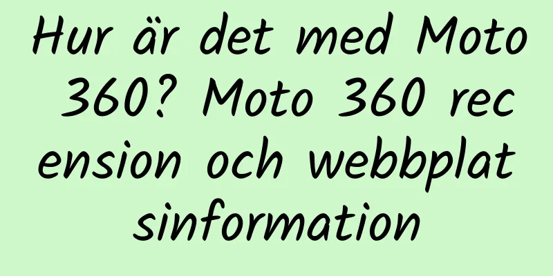 Hur är det med Moto 360? Moto 360 recension och webbplatsinformation