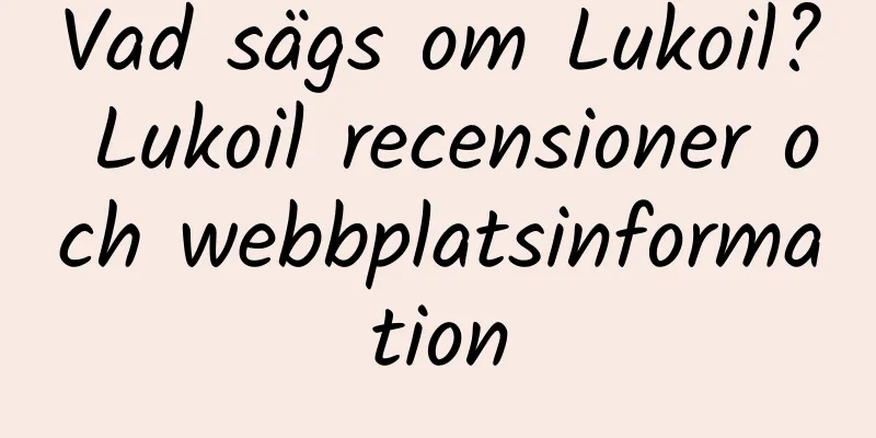 Vad sägs om Lukoil? Lukoil recensioner och webbplatsinformation