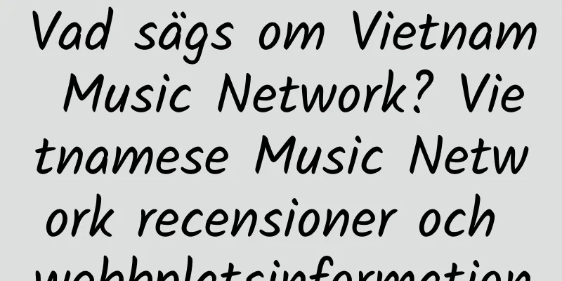 Vad sägs om Vietnam Music Network? Vietnamese Music Network recensioner och webbplatsinformation