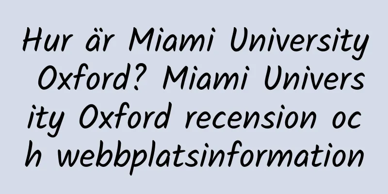 Hur är Miami University Oxford? Miami University Oxford recension och webbplatsinformation