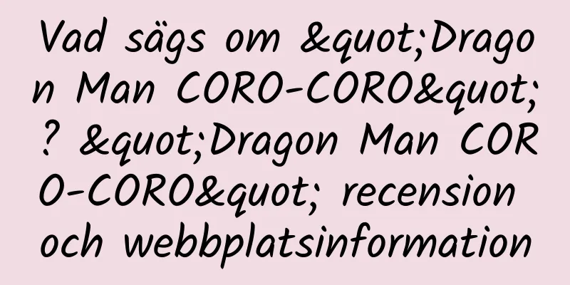 Vad sägs om "Dragon Man CORO-CORO"? "Dragon Man CORO-CORO" recension och webbplatsinformation