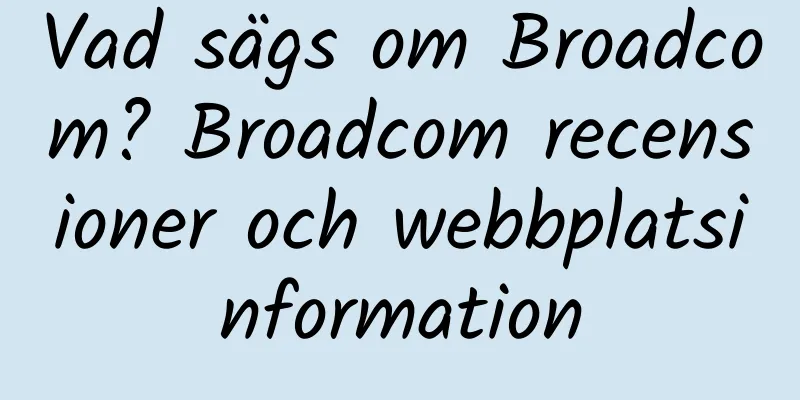 Vad sägs om Broadcom? Broadcom recensioner och webbplatsinformation