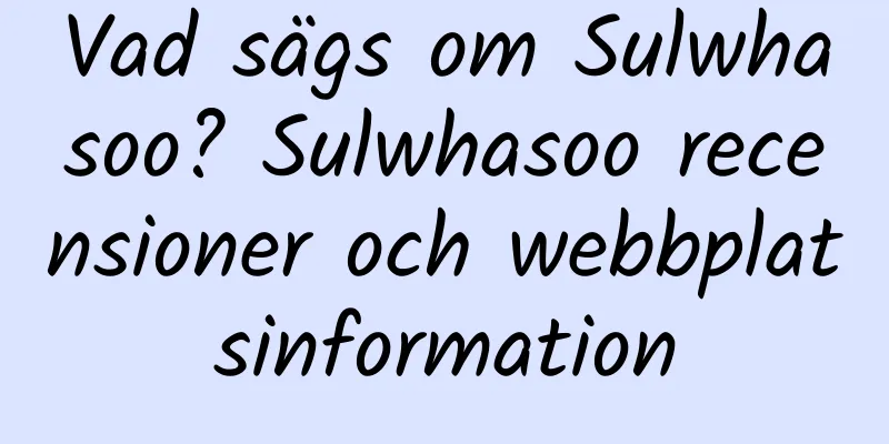 Vad sägs om Sulwhasoo? Sulwhasoo recensioner och webbplatsinformation