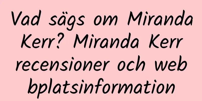 Vad sägs om Miranda Kerr? Miranda Kerr recensioner och webbplatsinformation