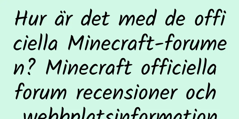 Hur är det med de officiella Minecraft-forumen? Minecraft officiella forum recensioner och webbplatsinformation