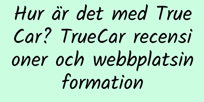 Hur är det med TrueCar? TrueCar recensioner och webbplatsinformation