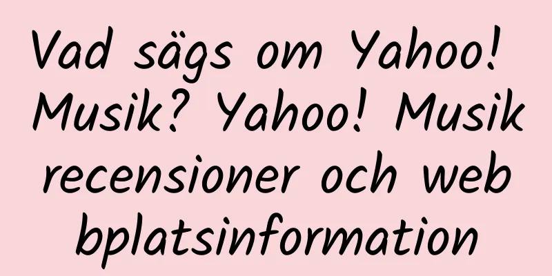Vad sägs om Yahoo! Musik? Yahoo! Musikrecensioner och webbplatsinformation