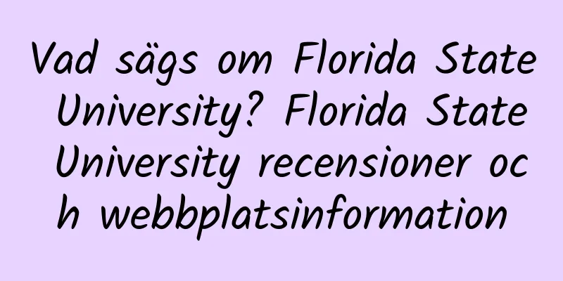 Vad sägs om Florida State University? Florida State University recensioner och webbplatsinformation