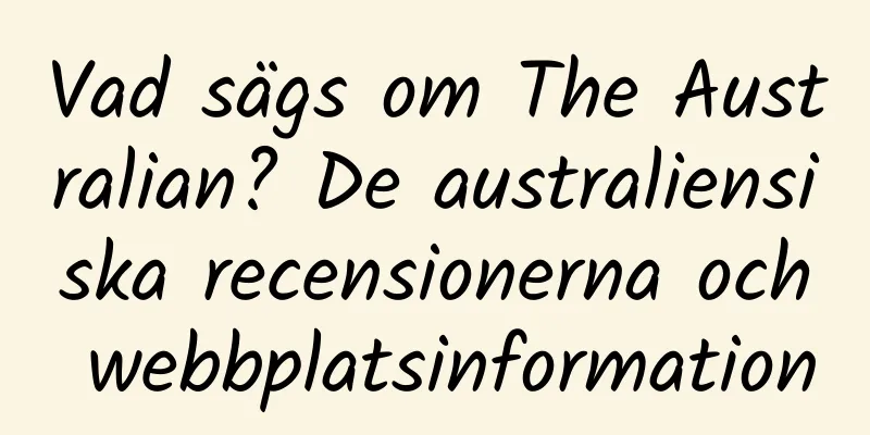 Vad sägs om The Australian? De australiensiska recensionerna och webbplatsinformation