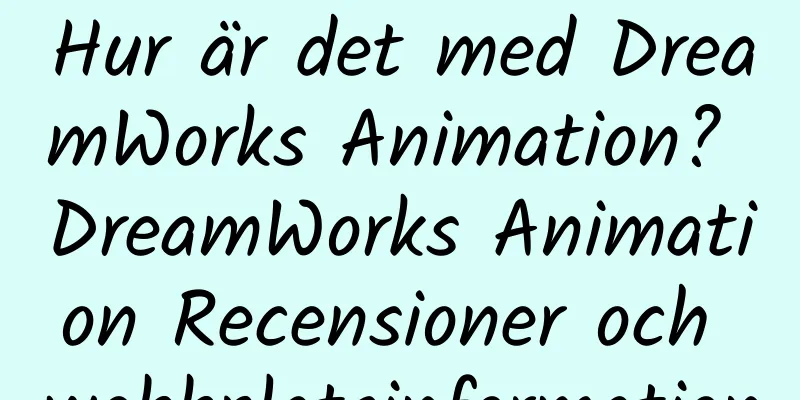 Hur är det med DreamWorks Animation? DreamWorks Animation Recensioner och webbplatsinformation