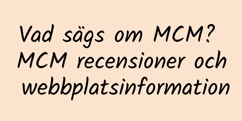 Vad sägs om MCM? MCM recensioner och webbplatsinformation