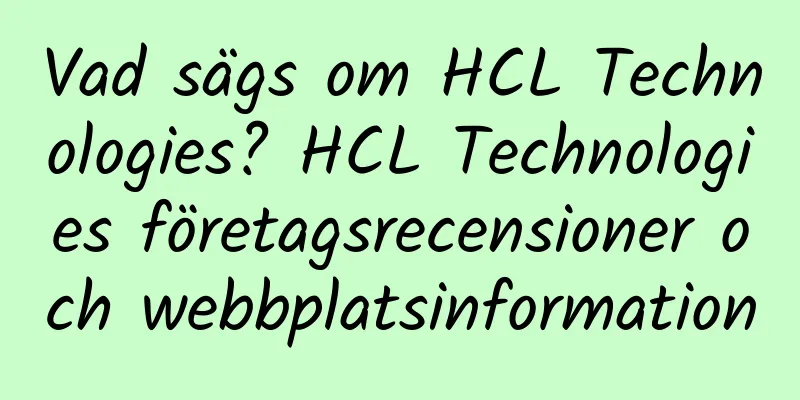 Vad sägs om HCL Technologies? HCL Technologies företagsrecensioner och webbplatsinformation