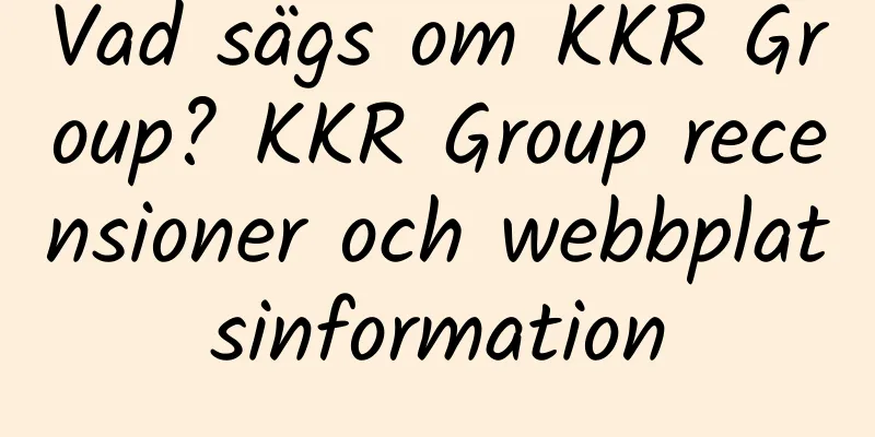 Vad sägs om KKR Group? KKR Group recensioner och webbplatsinformation