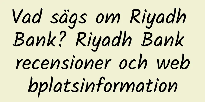 Vad sägs om Riyadh Bank? Riyadh Bank recensioner och webbplatsinformation