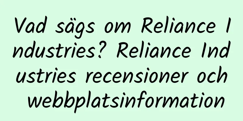 Vad sägs om Reliance Industries? Reliance Industries recensioner och webbplatsinformation