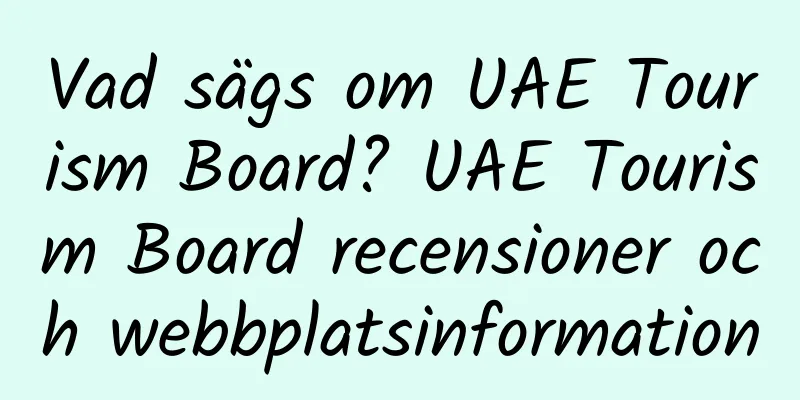 Vad sägs om UAE Tourism Board? UAE Tourism Board recensioner och webbplatsinformation