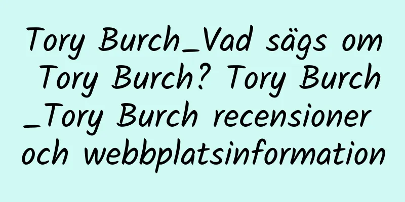 Tory Burch_Vad sägs om Tory Burch? Tory Burch_Tory Burch recensioner och webbplatsinformation