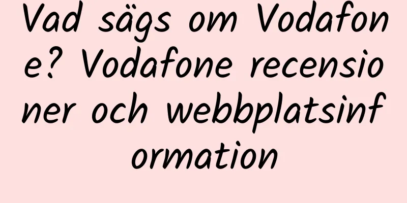 Vad sägs om Vodafone? Vodafone recensioner och webbplatsinformation