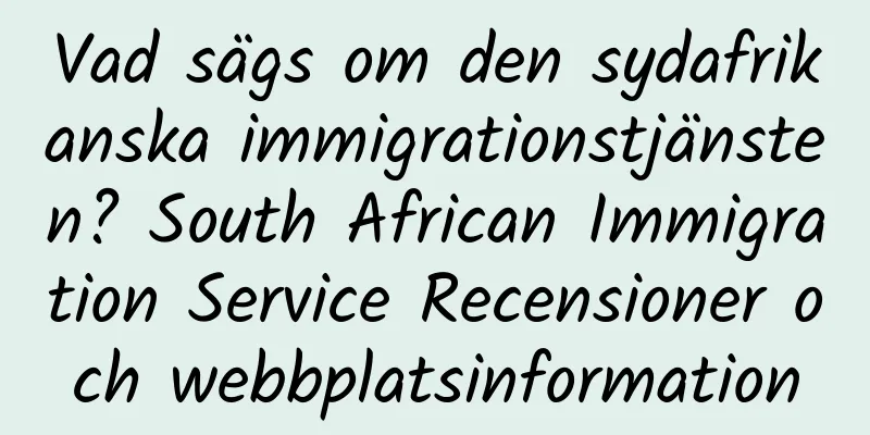 Vad sägs om den sydafrikanska immigrationstjänsten? South African Immigration Service Recensioner och webbplatsinformation