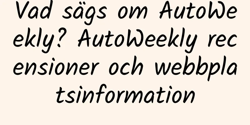 Vad sägs om AutoWeekly? AutoWeekly recensioner och webbplatsinformation
