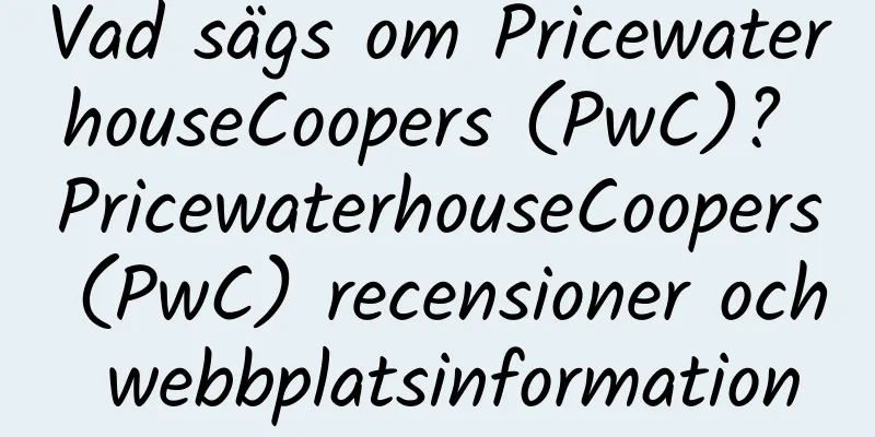 Vad sägs om PricewaterhouseCoopers (PwC)? PricewaterhouseCoopers (PwC) recensioner och webbplatsinformation