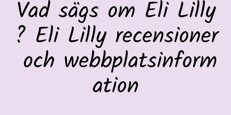 Vad sägs om Eli Lilly? Eli Lilly recensioner och webbplatsinformation