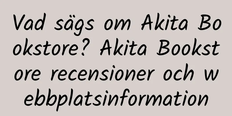 Vad sägs om Akita Bookstore? Akita Bookstore recensioner och webbplatsinformation
