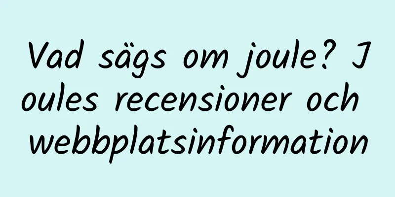 Vad sägs om joule? Joules recensioner och webbplatsinformation