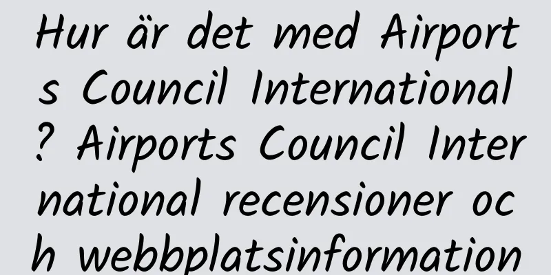 Hur är det med Airports Council International? Airports Council International recensioner och webbplatsinformation