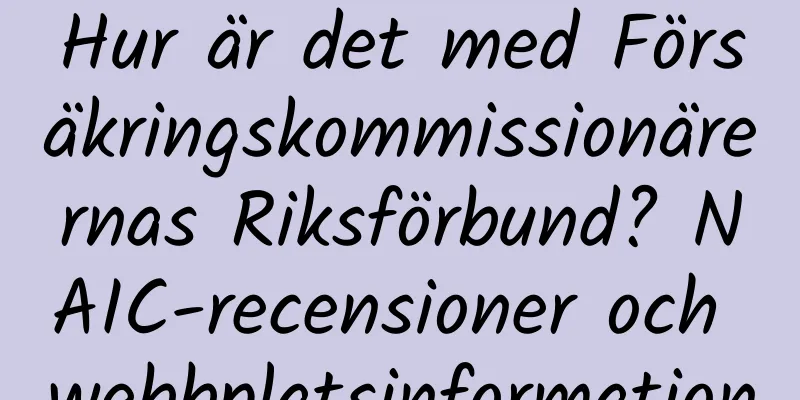 Hur är det med Försäkringskommissionärernas Riksförbund? NAIC-recensioner och webbplatsinformation