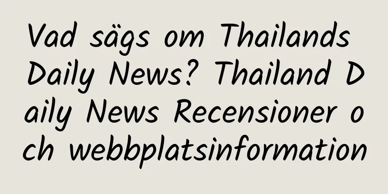 Vad sägs om Thailands Daily News? Thailand Daily News Recensioner och webbplatsinformation