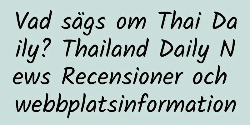 Vad sägs om Thai Daily? Thailand Daily News Recensioner och webbplatsinformation