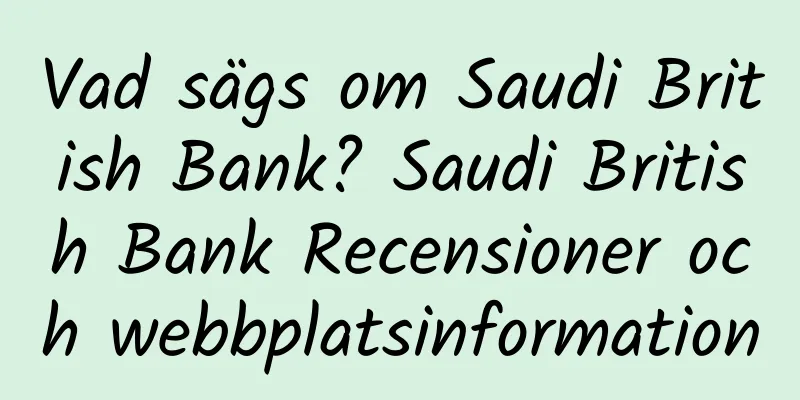 Vad sägs om Saudi British Bank? Saudi British Bank Recensioner och webbplatsinformation