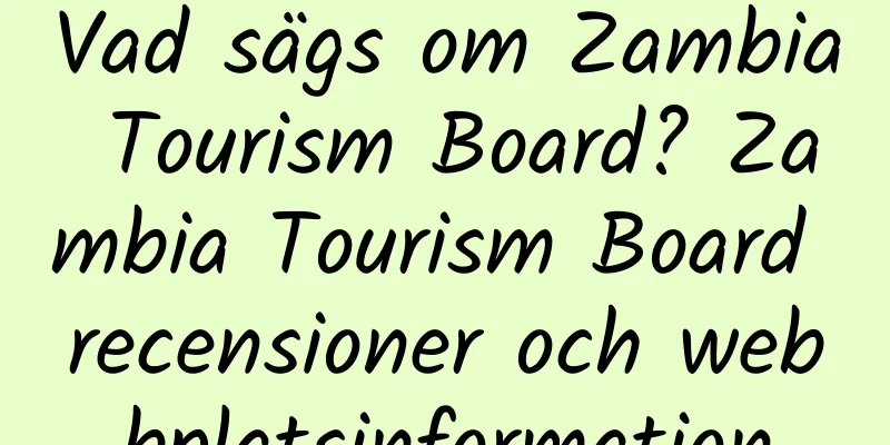 Vad sägs om Zambia Tourism Board? Zambia Tourism Board recensioner och webbplatsinformation