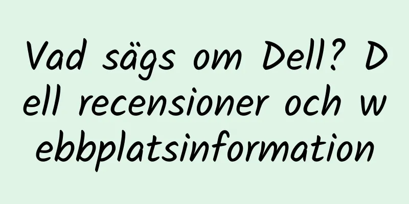 Vad sägs om Dell? Dell recensioner och webbplatsinformation