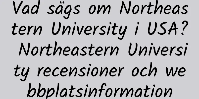 Vad sägs om Northeastern University i USA? Northeastern University recensioner och webbplatsinformation