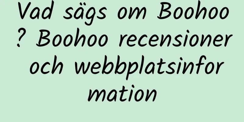Vad sägs om Boohoo? Boohoo recensioner och webbplatsinformation