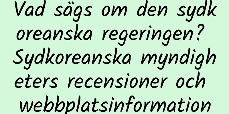 Vad sägs om den sydkoreanska regeringen? Sydkoreanska myndigheters recensioner och webbplatsinformation