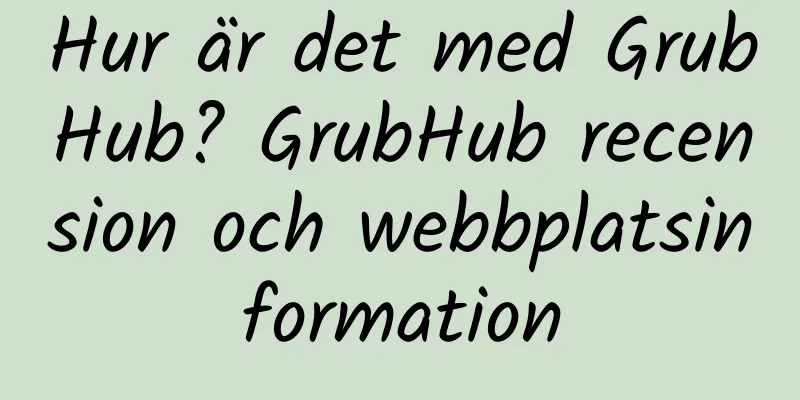 Hur är det med GrubHub? GrubHub recension och webbplatsinformation