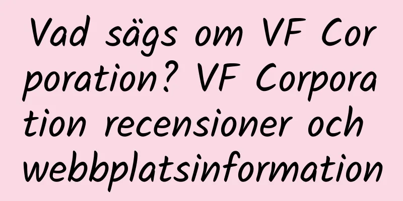 Vad sägs om VF Corporation? VF Corporation recensioner och webbplatsinformation