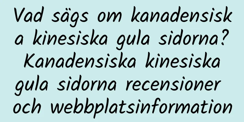 Vad sägs om kanadensiska kinesiska gula sidorna? Kanadensiska kinesiska gula sidorna recensioner och webbplatsinformation